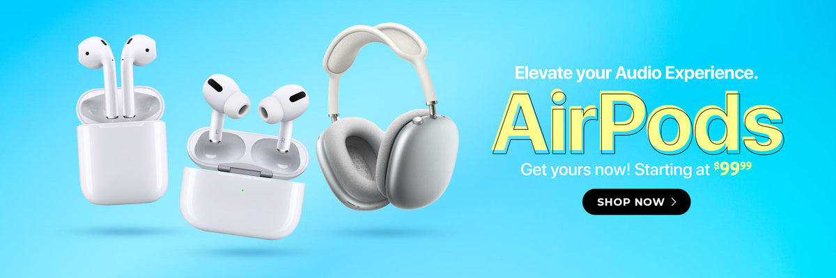 Elevate your Audio Experience! Airpods - starts at $99.99