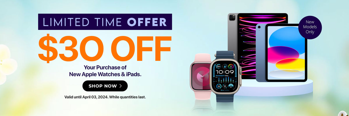 $30 Off your Purchase of New Apple Watches & iPads!