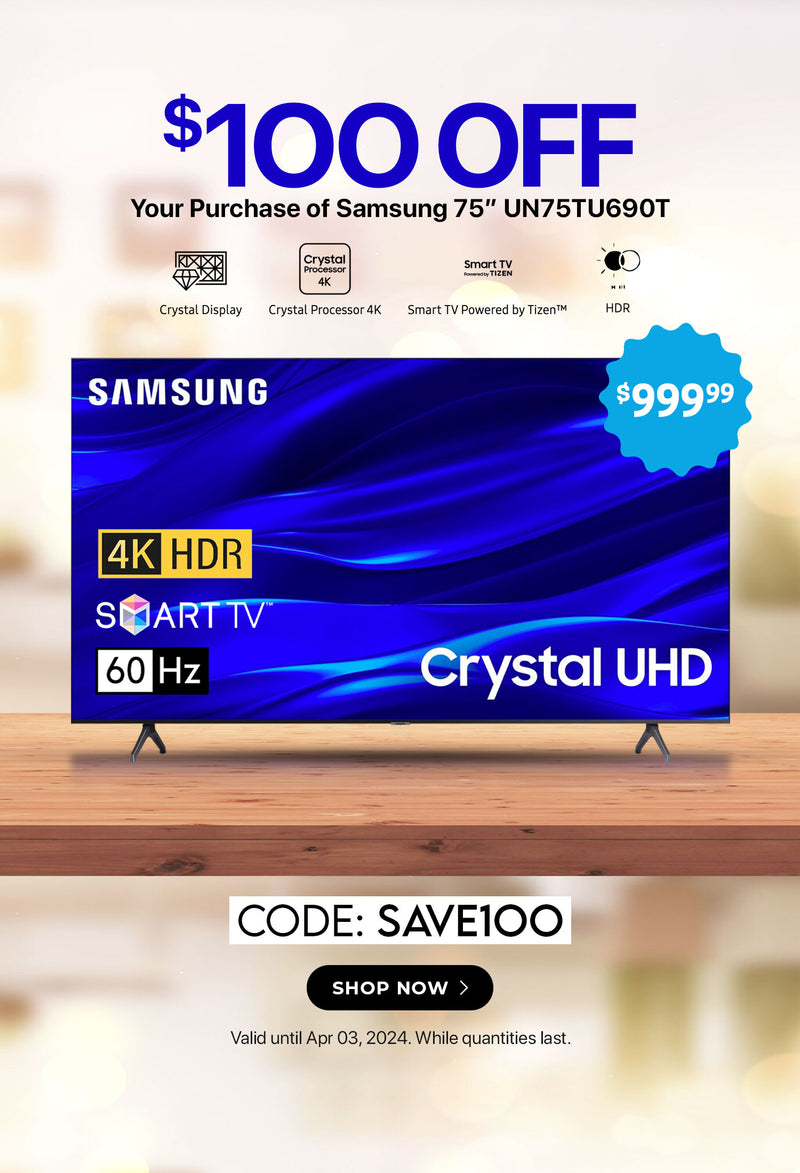 $100 Off Your Purchase of Samsung 75” UN75TU690T